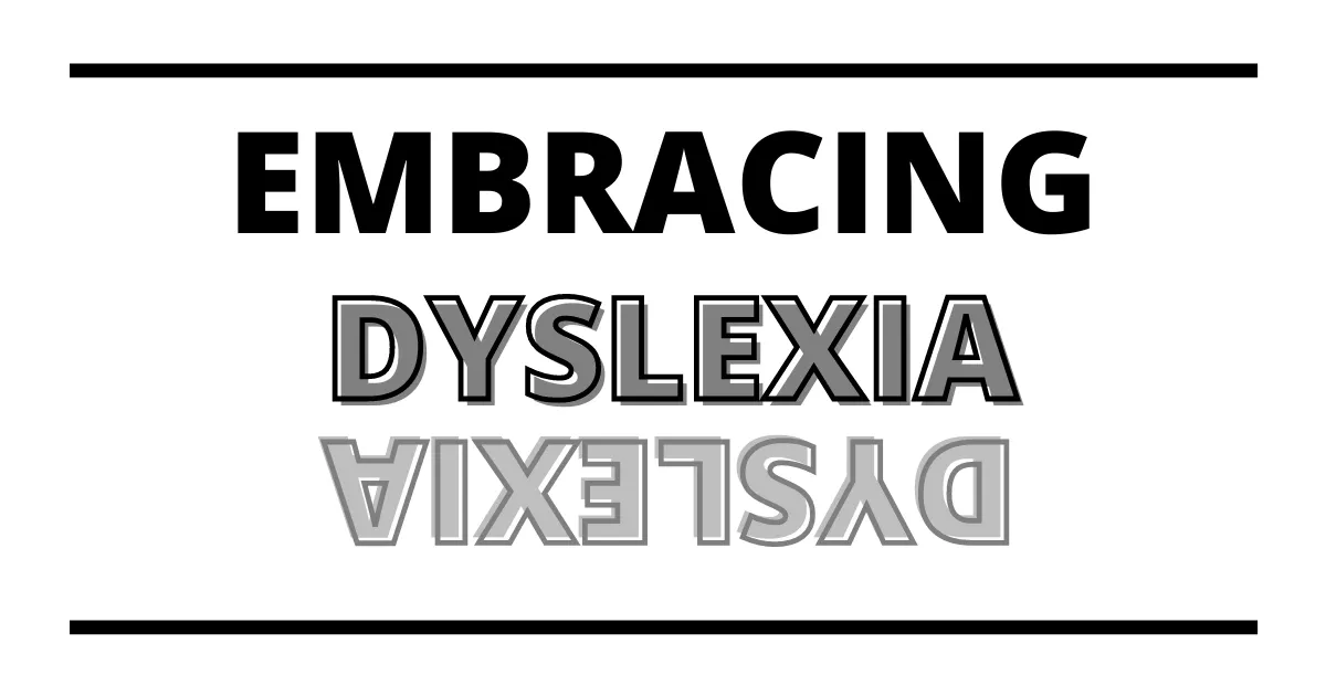 Embracing Dyslexia